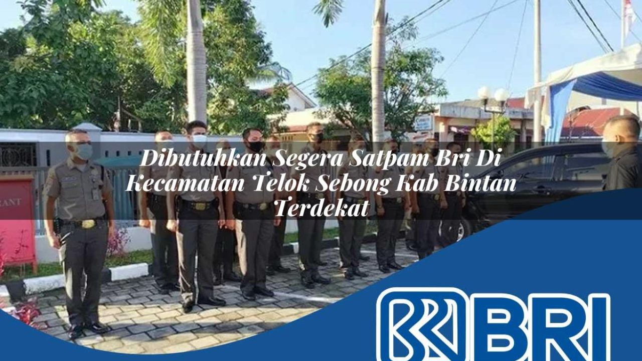 dibutuhkan segera satpam bri di kecamatan telok sebong kab bintan terdekat 1754170736
