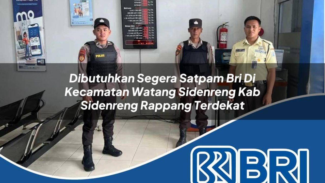 dibutuhkan-segera-satpam-bri-di-kecamatan-watang-sidenreng-kab-sidenreng-rappang-terdekat-1754171338.jpg dibutuhkan segera satpam bri di kecamatan watang sidenreng kab sidenreng rappang terdekat 1754171338