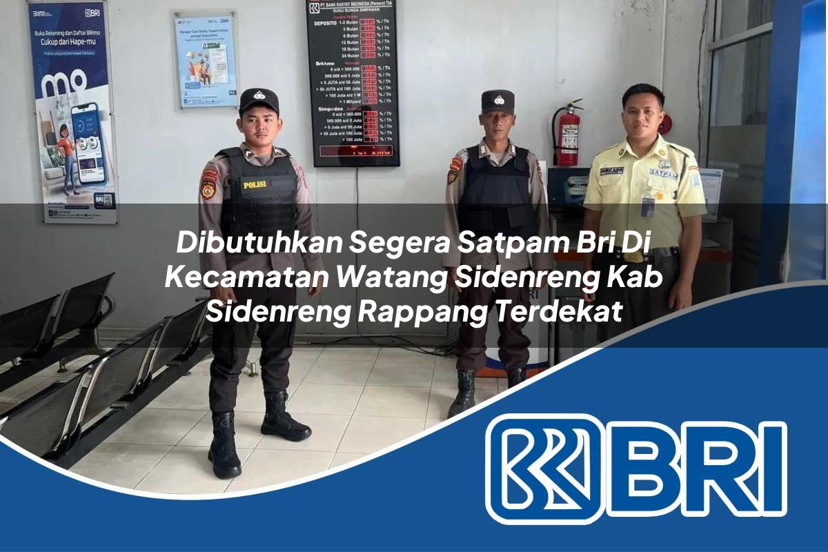 dibutuhkan segera satpam bri di kecamatan watang sidenreng kab sidenreng rappang terdekat 1754171338