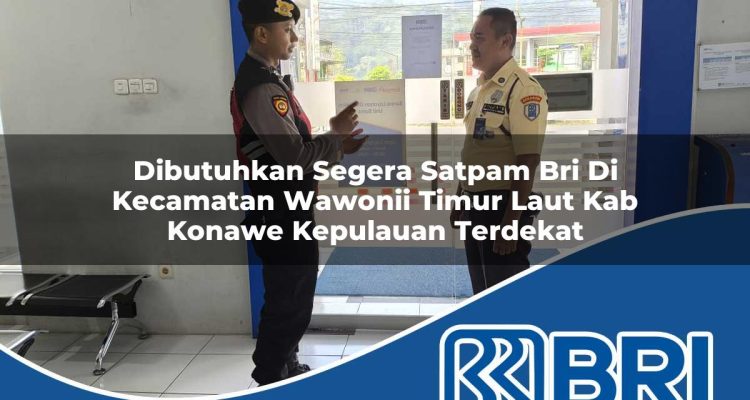 dibutuhkan segera satpam bri di kecamatan wawonii timur laut kab konawe kepulauan terdekat 1754410840