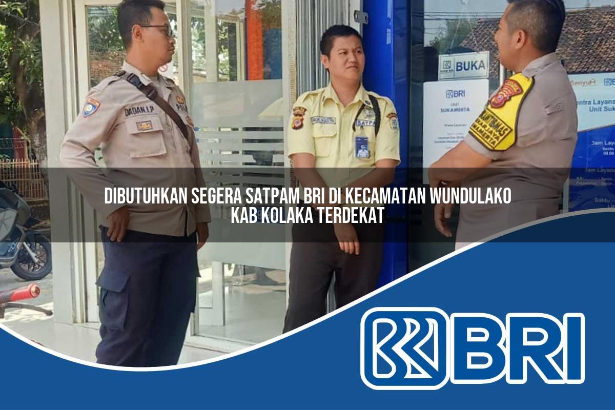 dibutuhkan segera satpam bri di kecamatan wundulako kab kolaka terdekat 1754182141