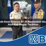 info kerja satpam bri di kecamatan aluh aluh kab banjar terdekat 1754354195