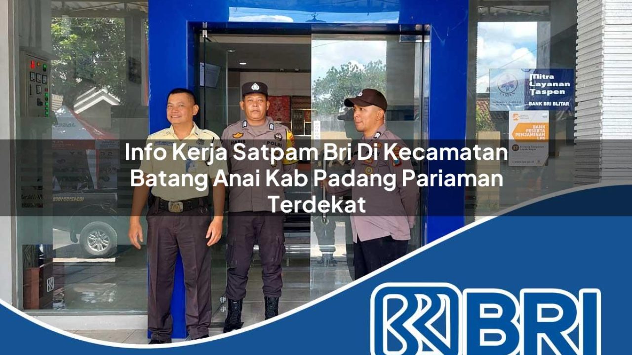 info-kerja-satpam-bri-di-kecamatan-batang-anai-kab-padang-pariaman-terdekat-1754540682.jpg info kerja satpam bri di kecamatan batang anai kab padang pariaman terdekat 1754540682