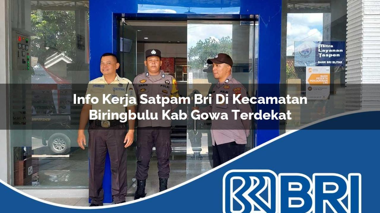 info kerja satpam bri di kecamatan biringbulu kab gowa terdekat 1754381198