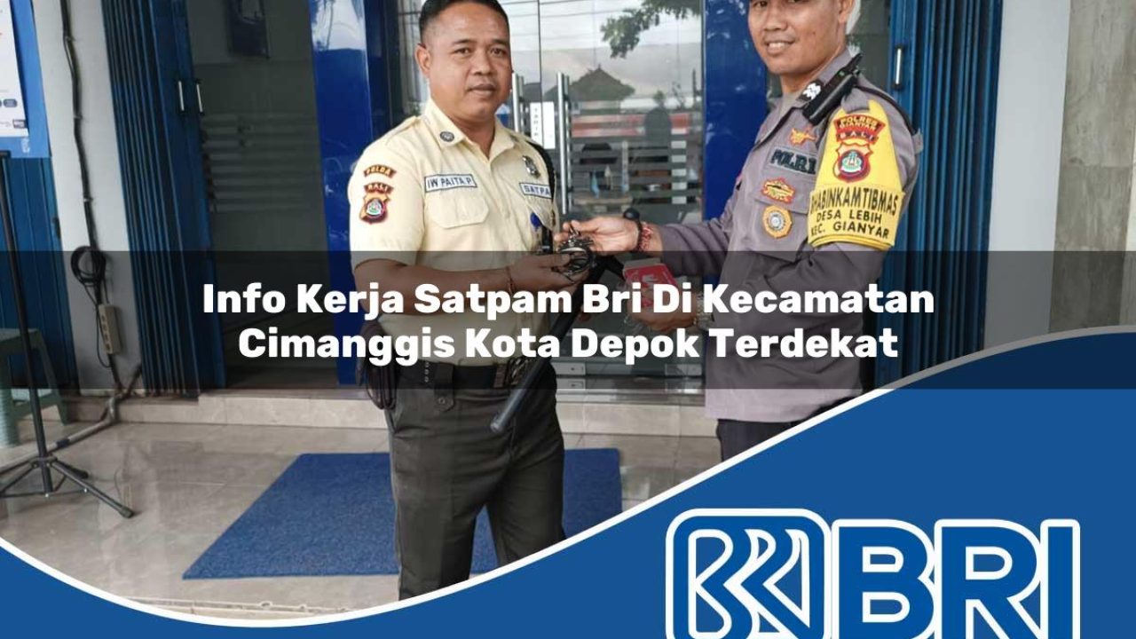 info-kerja-satpam-bri-di-kecamatan-cimanggis-kota-depok-terdekat-1754153227.jpg info kerja satpam bri di kecamatan cimanggis kota depok terdekat 1754153227