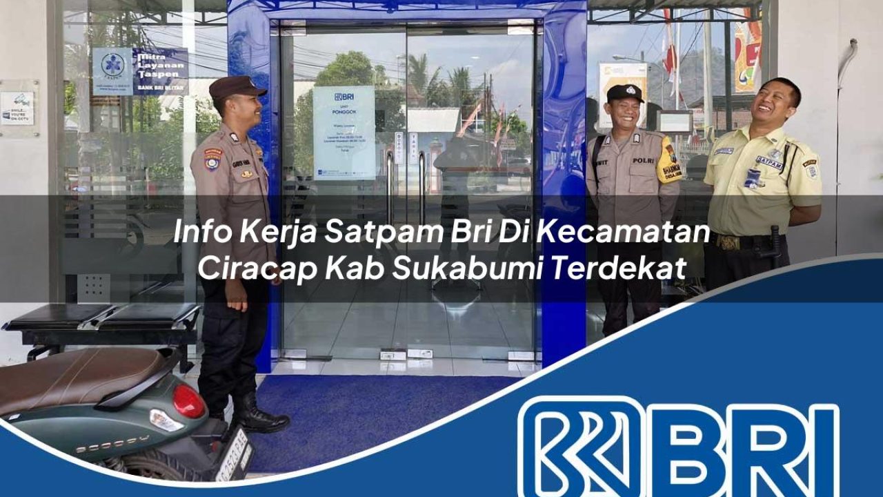 info kerja satpam bri di kecamatan ciracap kab sukabumi terdekat 1754235299