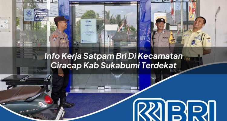 info kerja satpam bri di kecamatan ciracap kab sukabumi terdekat 1754235299