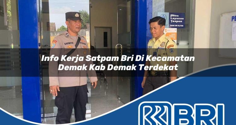 info kerja satpam bri di kecamatan demak kab demak terdekat 1754380356