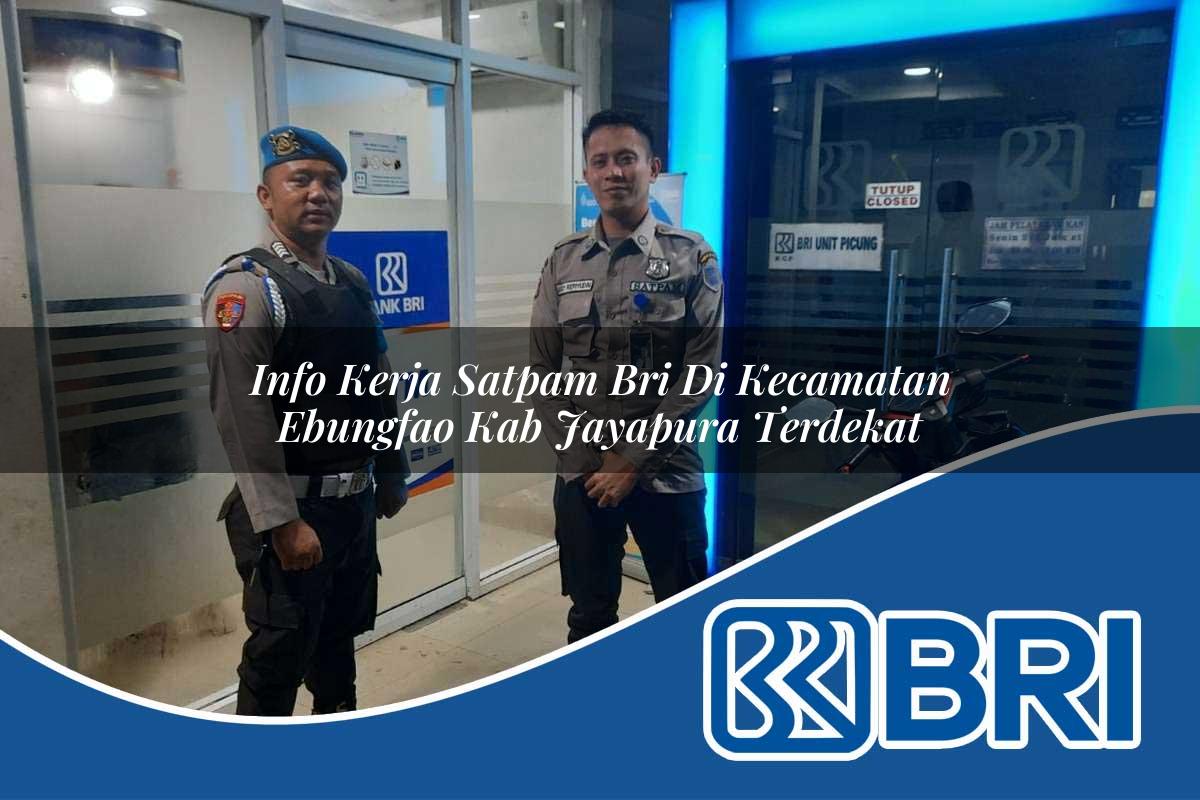 info-kerja-satpam-bri-di-kecamatan-ebungfao-kab-jayapura-terdekat-1754375558.jpg info kerja satpam bri di kecamatan ebungfao kab jayapura terdekat 1754375558