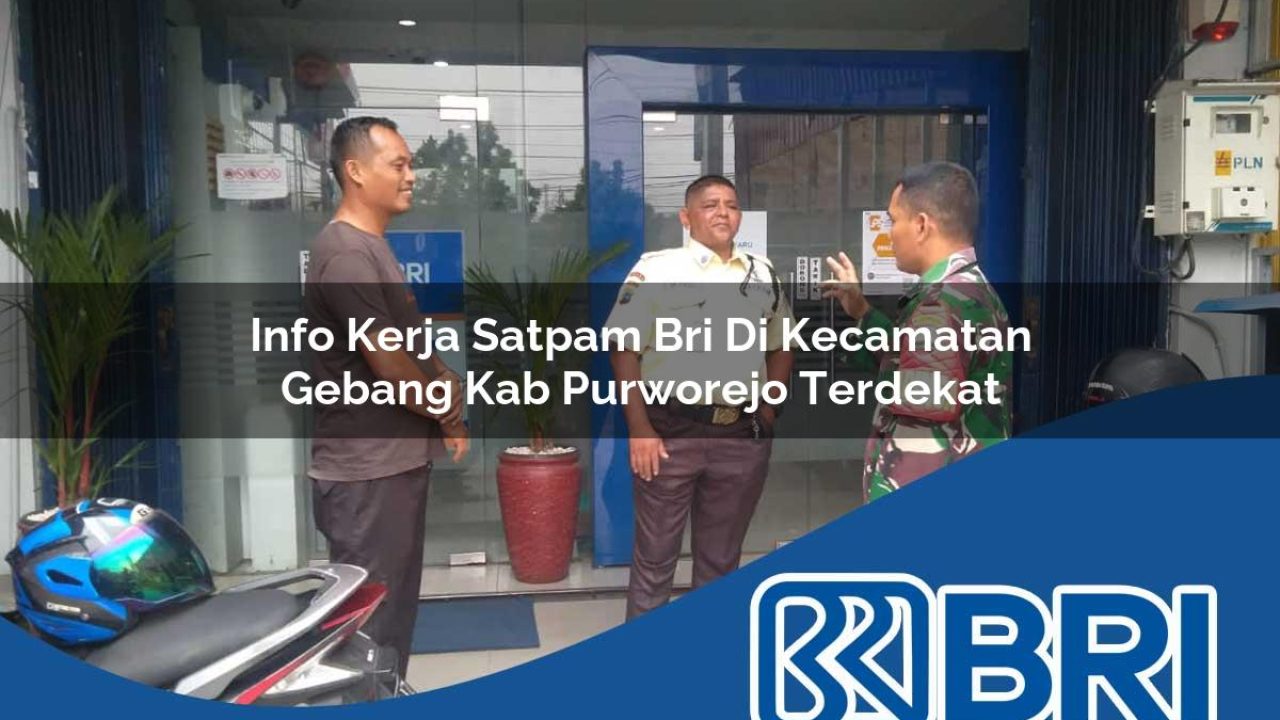 info kerja satpam bri di kecamatan gebang kab purworejo terdekat 1754184286