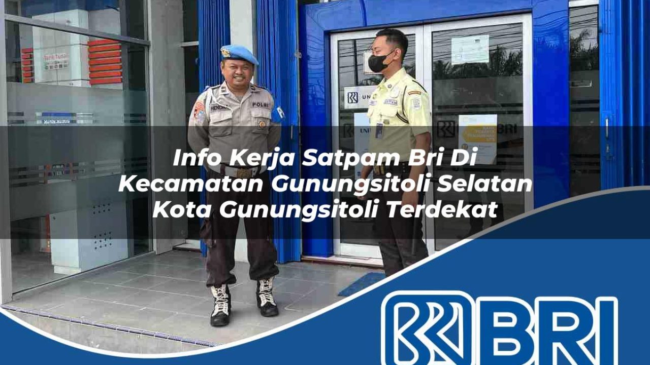 info kerja satpam bri di kecamatan gunungsitoli selatan kota gunungsitoli terdekat 1754278022