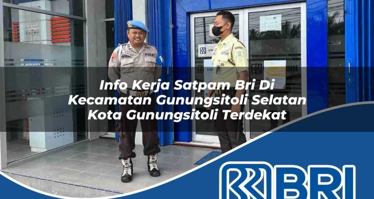info kerja satpam bri di kecamatan gunungsitoli selatan kota gunungsitoli terdekat 1754278022