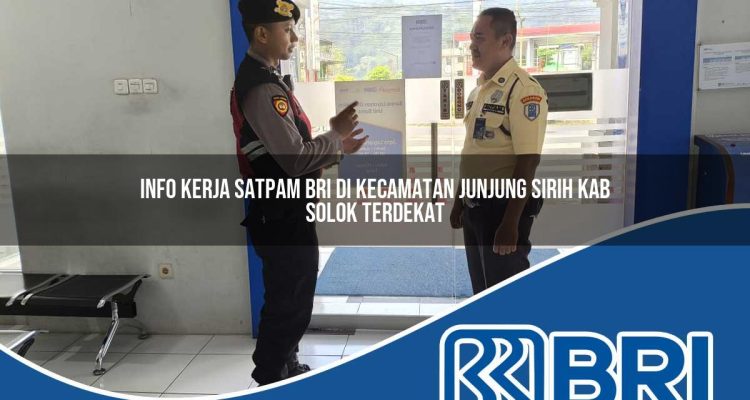info kerja satpam bri di kecamatan junjung sirih kab solok terdekat 1754156342