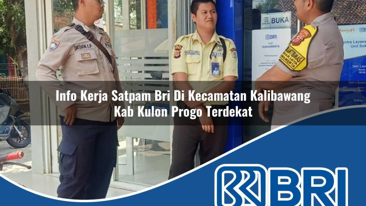 info-kerja-satpam-bri-di-kecamatan-kalibawang-kab-kulon-progo-terdekat-1754189344.jpg info kerja satpam bri di kecamatan kalibawang kab kulon progo terdekat 1754189344