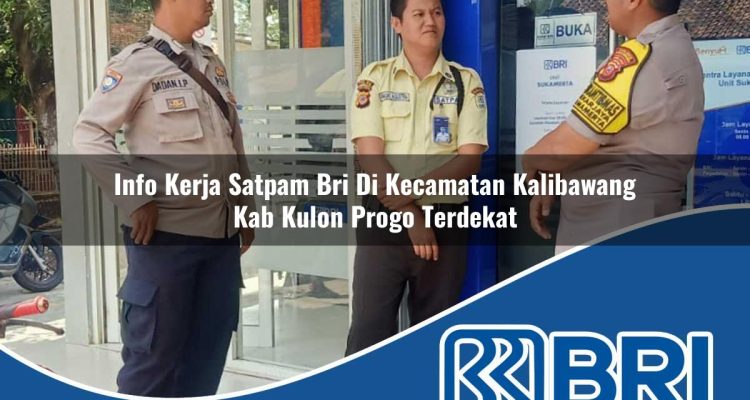 info kerja satpam bri di kecamatan kalibawang kab kulon progo terdekat 1754189344