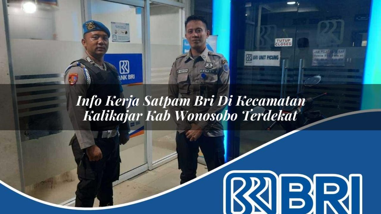 info-kerja-satpam-bri-di-kecamatan-kalikajar-kab-wonosobo-terdekat-1754470220.jpg info kerja satpam bri di kecamatan kalikajar kab wonosobo terdekat 1754470220
