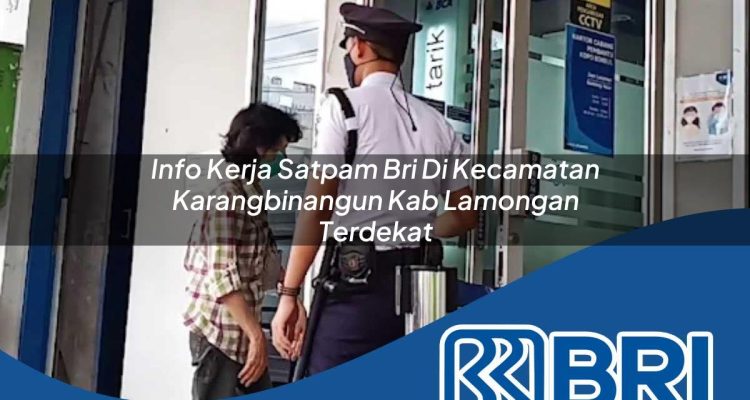 info kerja satpam bri di kecamatan karangbinangun kab lamongan terdekat 1754046026