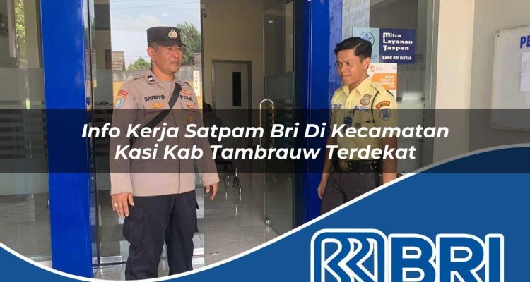 info kerja satpam bri di kecamatan kasi kab tambrauw terdekat 1754289875