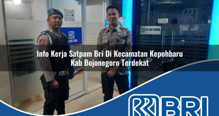 info kerja satpam bri di kecamatan kepohbaru kab bojonegoro terdekat 1754581236