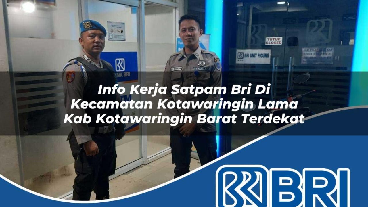 info kerja satpam bri di kecamatan kotawaringin lama kab kotawaringin barat terdekat 1754564427
