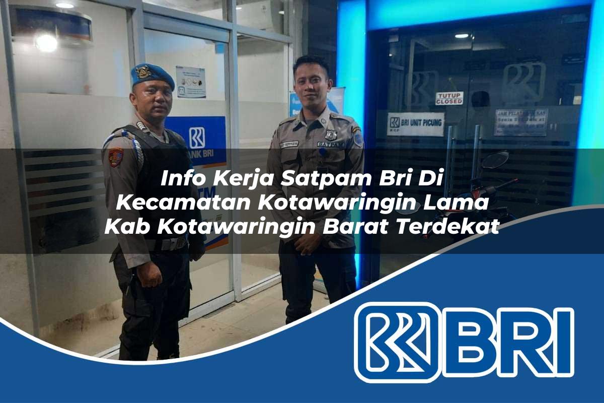 info kerja satpam bri di kecamatan kotawaringin lama kab kotawaringin barat terdekat 1754564427