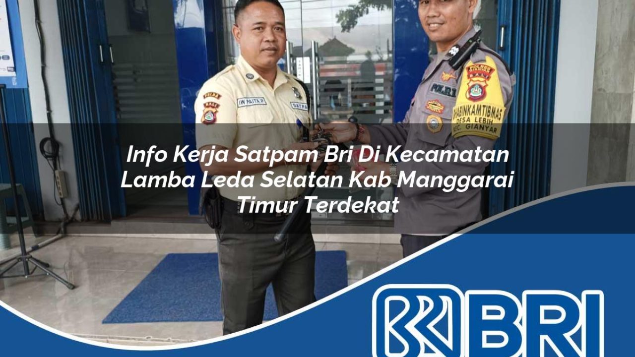 info-kerja-satpam-bri-di-kecamatan-lamba-leda-selatan-kab-manggarai-timur-terdekat-1754187666.jpg info kerja satpam bri di kecamatan lamba leda selatan kab manggarai timur terdekat 1754187666