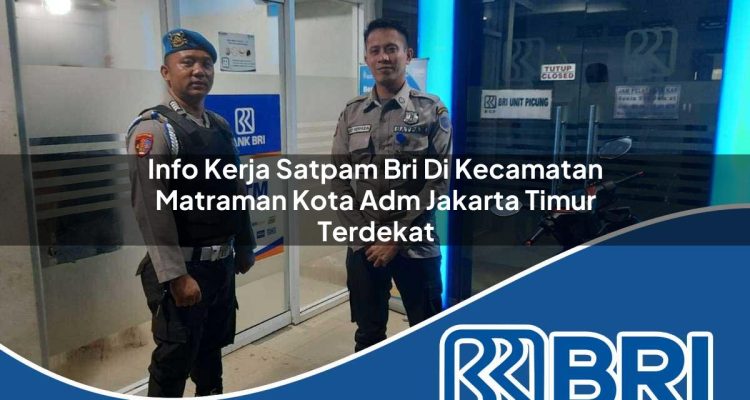 info kerja satpam bri di kecamatan matraman kota adm jakarta timur terdekat 1754441555