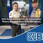 info kerja satpam bri di kecamatan muara bangka hulu kota bengkulu terdekat 1754227496