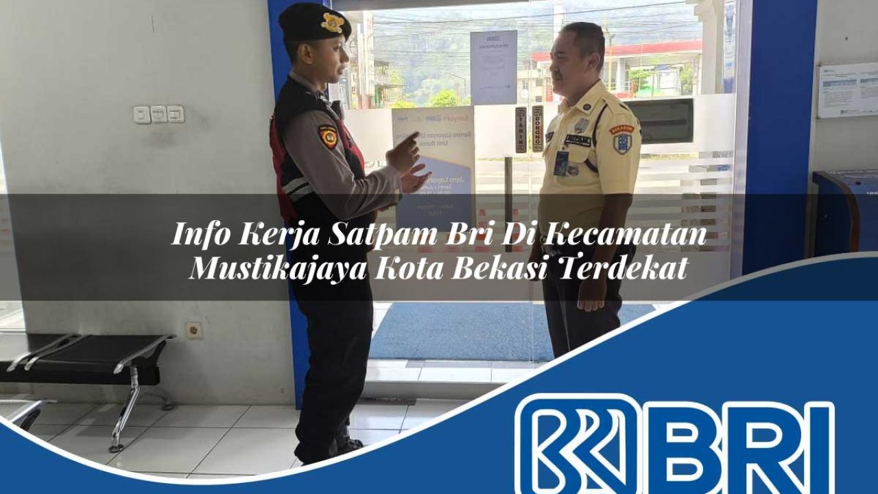 info-kerja-satpam-bri-di-kecamatan-mustikajaya-kota-bekasi-terdekat-1754517623.jpg info kerja satpam bri di kecamatan mustikajaya kota bekasi terdekat 1754517623