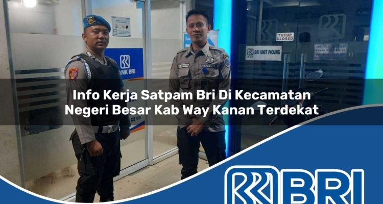 info-kerja-satpam-bri-di-kecamatan-negeri-besar-kab-way-kanan-terdekat-1754171825.jpg info kerja satpam bri di kecamatan negeri besar kab way kanan terdekat 1754171825