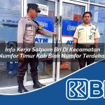 info kerja satpam bri di kecamatan numfor timur kab biak numfor terdekat 1754151058