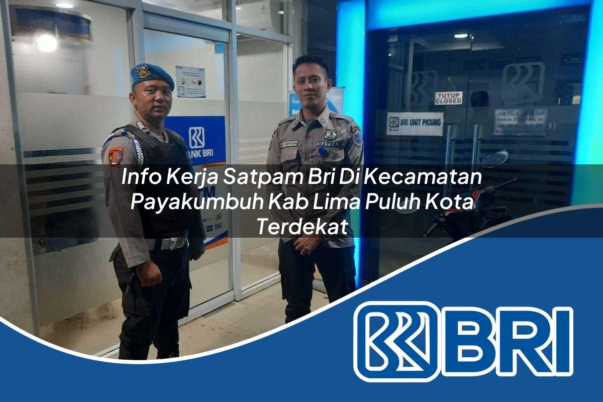 info kerja satpam bri di kecamatan payakumbuh kab lima puluh kota terdekat 1754064781