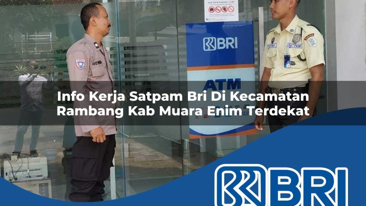 info-kerja-satpam-bri-di-kecamatan-rambang-kab-muara-enim-terdekat-1754176136.jpg info kerja satpam bri di kecamatan rambang kab muara enim terdekat 1754176136