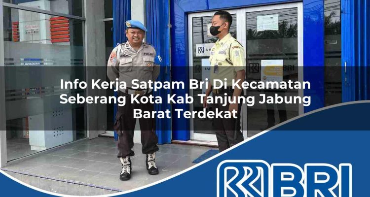 info kerja satpam bri di kecamatan seberang kota kab tanjung jabung barat terdekat 1754461464