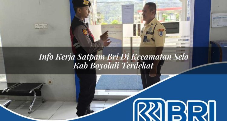 info kerja satpam bri di kecamatan selo kab boyolali terdekat 1754459317