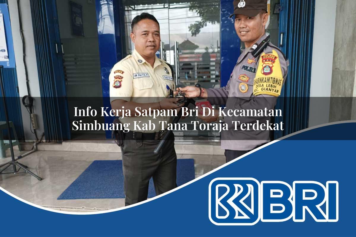 info kerja satpam bri di kecamatan simbuang kab tana toraja terdekat 1754566222