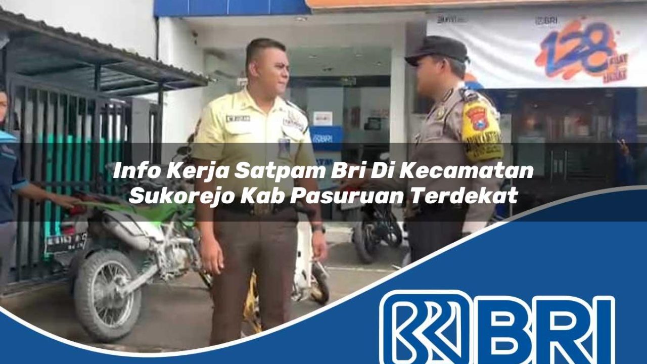 info kerja satpam bri di kecamatan sukorejo kab pasuruan terdekat 1754506734