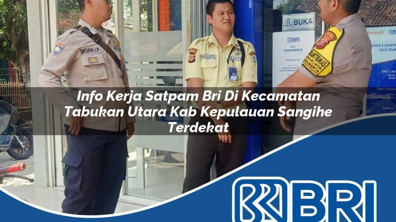 info kerja satpam bri di kecamatan tabukan utara kab kepulauan sangihe terdekat 1754161737