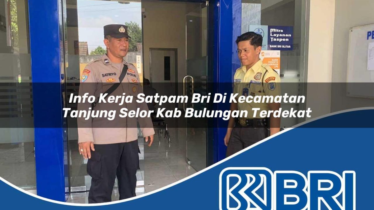 info kerja satpam bri di kecamatan tanjung selor kab bulungan terdekat 1754343619