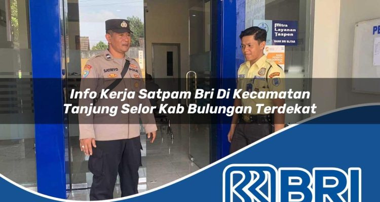 info kerja satpam bri di kecamatan tanjung selor kab bulungan terdekat 1754343619