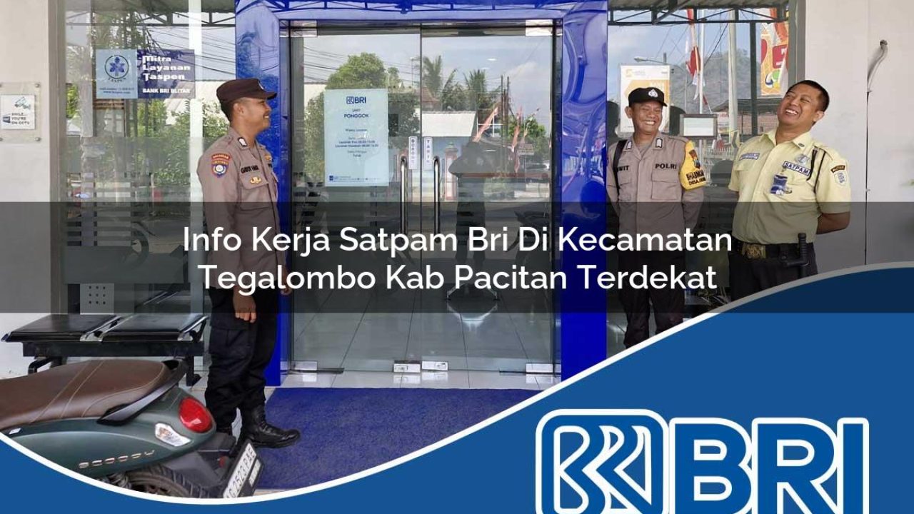 info kerja satpam bri di kecamatan tegalombo kab pacitan terdekat 1754350954