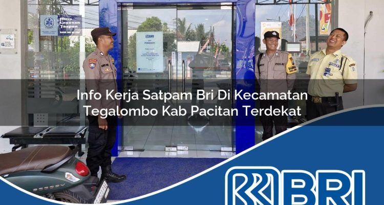 info kerja satpam bri di kecamatan tegalombo kab pacitan terdekat 1754350954