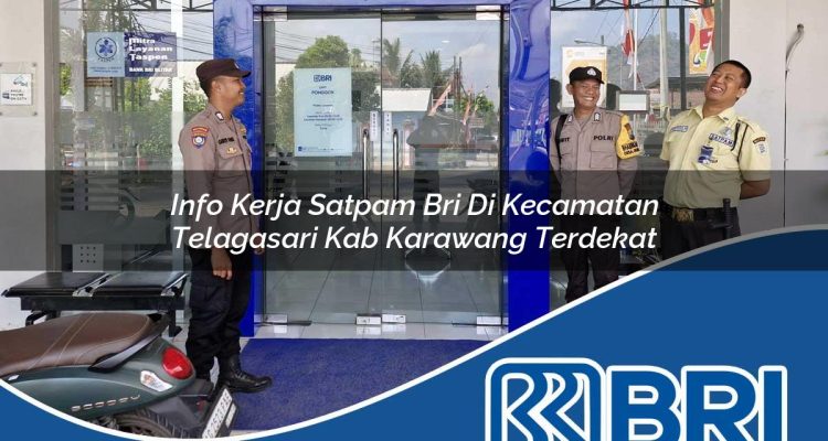 info kerja satpam bri di kecamatan telagasari kab karawang terdekat 1754312918