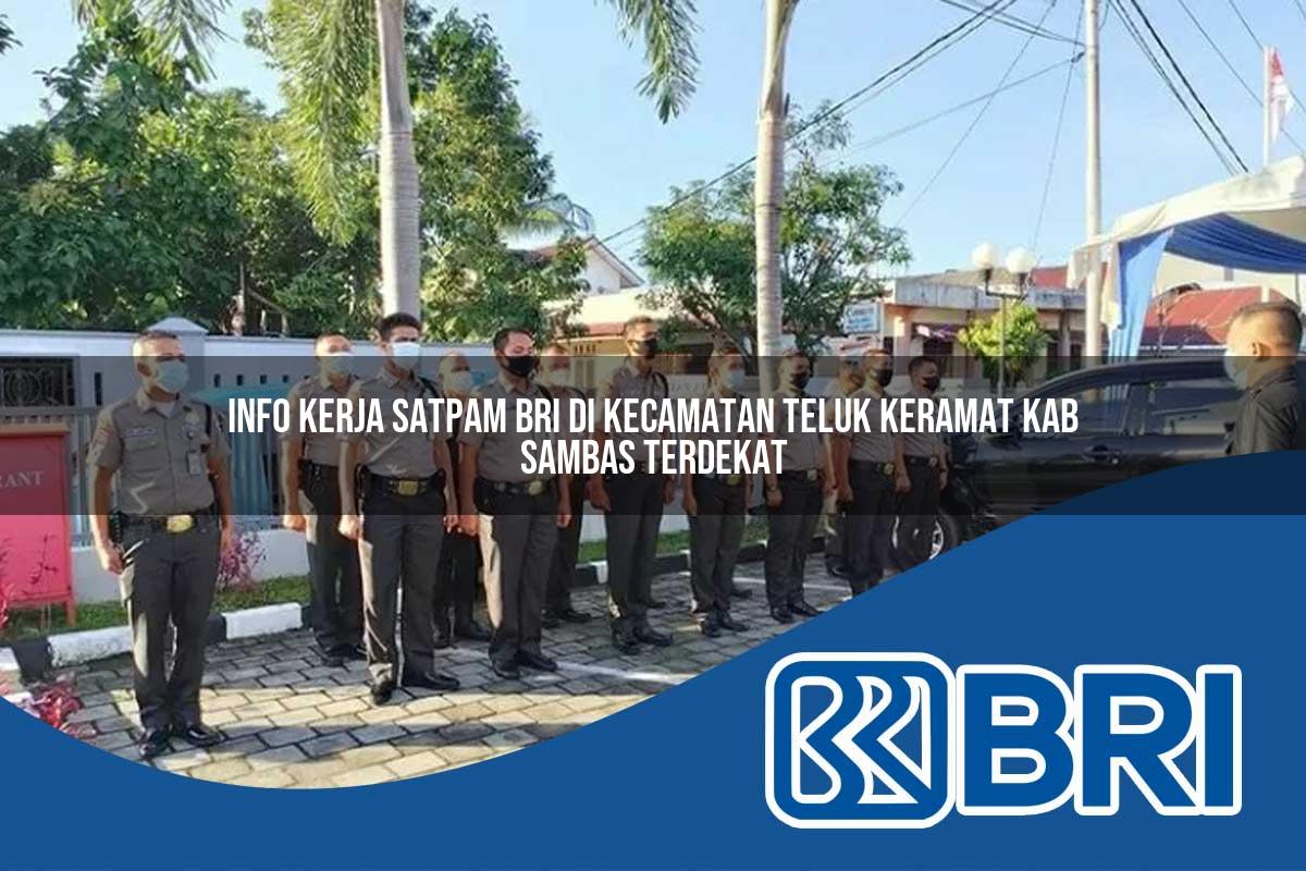 info kerja satpam bri di kecamatan teluk keramat kab sambas terdekat 1754561423