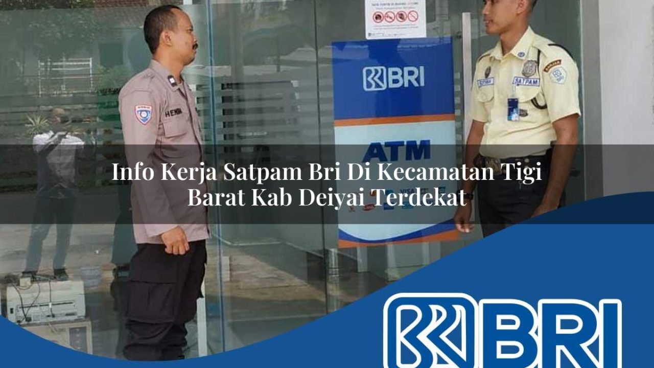 info kerja satpam bri di kecamatan tigi barat kab deiyai terdekat 1754349517