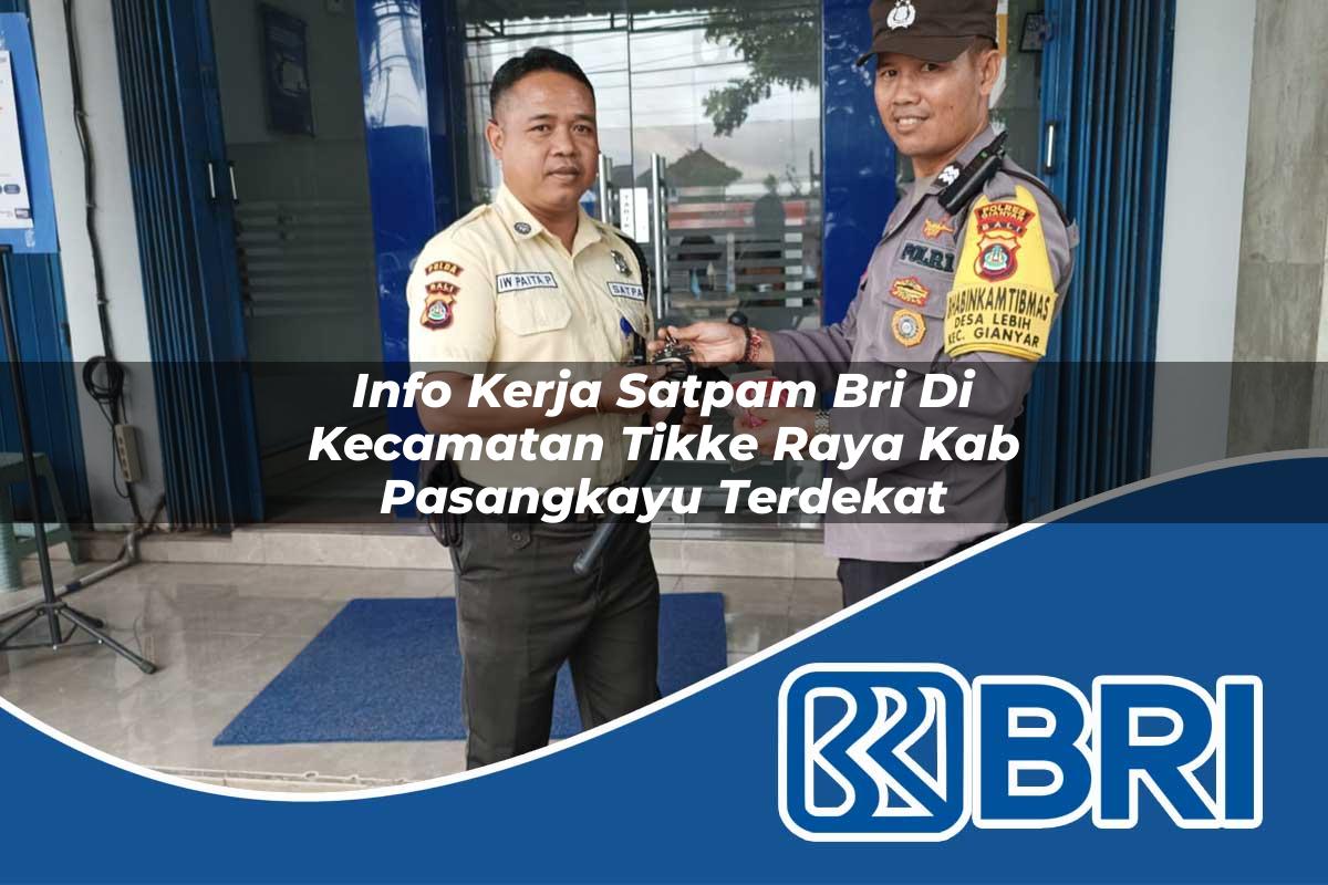 info kerja satpam bri di kecamatan tikke raya kab pasangkayu terdekat 1754068820