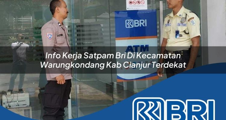 info kerja satpam bri di kecamatan warungkondang kab cianjur terdekat 1754518356