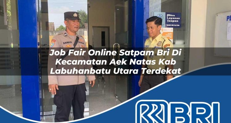 job fair online satpam bri di kecamatan aek natas kab labuhanbatu utara terdekat 1754184420