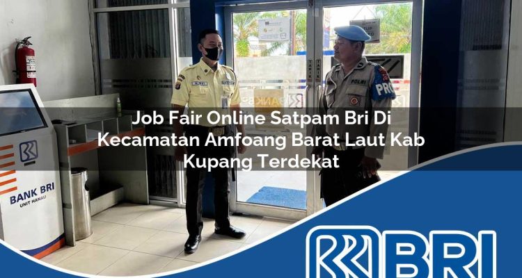 job fair online satpam bri di kecamatan amfoang barat laut kab kupang terdekat 1754579420