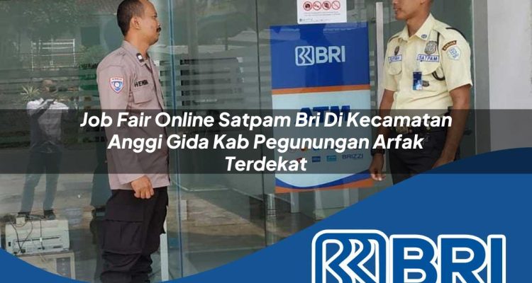 job fair online satpam bri di kecamatan anggi gida kab pegunungan arfak terdekat 1754346514